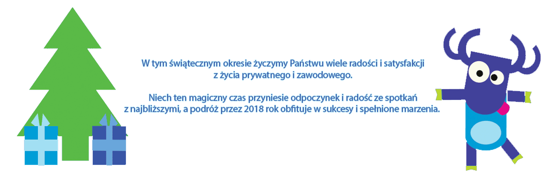 W tym świątecznym okresie życzymy Państwu wiele radości i satysfakcji 
z życia prywatnego i zawodowego. Niech ten magiczny czas przyniesie odpoczynek i radość ze spotkań 
z najbliższymi, a podróż przez 2018 rok obfituje w sukcesy i spełnione marzenia.